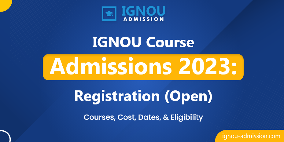 Ignou Course Admissions 2023 Registration Cost And Eligibility 